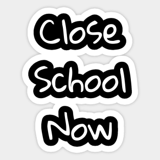 Close School Now Sticker